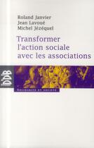 Couverture du livre « Transformer l'action sociale par l'association » de Jean Lavoué et Roland Janvier et Michel Jezequel aux éditions Desclee De Brouwer