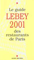 Couverture du livre « Le Guide Lebey 2001 Des Restaurants De Paris » de Lebey-C aux éditions Albin Michel