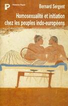 Couverture du livre « Homosexualité et initiation chez les peuples indo-européens » de Sergent/Bernard aux éditions Payot