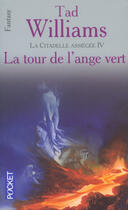 Couverture du livre « La citadelle assiégée t.4 ; la tour de l'ange vert » de Tad Williams aux éditions Pocket