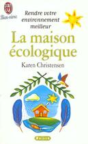 Couverture du livre « Maison ecologique (la) - astuces et conseils pour vivre mieux » de Karen Christensen aux éditions J'ai Lu