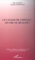 Couverture du livre « Le lavage de cerveau : mythe ou realite » de Dick Anthony aux éditions L'harmattan