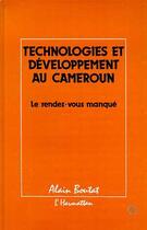 Couverture du livre « Technologies et développement au Cameroun ; le rendez-vous manqué » de Alain Boutat aux éditions Editions L'harmattan