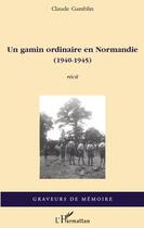 Couverture du livre « Un gamin ordinaire en Normandie (1940-1945) » de Claude Gamblin aux éditions Editions L'harmattan