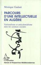 Couverture du livre « Parcours d'une intellectuelle en Algérie : Nationalisme et anticolonialisme » de Monique Gadant aux éditions Editions L'harmattan