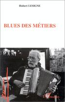 Couverture du livre « Blues des metiers » de Hubert Lesigne aux éditions Editions L'harmattan