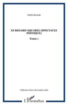 Couverture du livre « Le regard aquarel (spectacle poétique) » de Fatiha Berezak aux éditions Editions L'harmattan