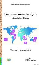 Couverture du livre « Les outre-mers francais ; actualités et études t.1 ; année 2012 » de Frederic Angleviel aux éditions Editions L'harmattan