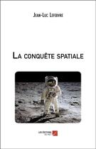Couverture du livre « La conquete spatiale » de Jean-Luc Lefebvre aux éditions Editions Du Net