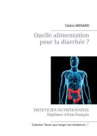 Couverture du livre « Quelle alimentation pour la diarrhée » de Cedric Menard aux éditions Books On Demand