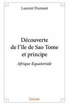 Couverture du livre « Découverte de l'île de Sao Tome et principe ; Afrique Equatoriale » de Laurent Dumont aux éditions Edilivre