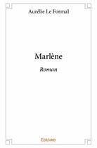 Couverture du livre « Marlène » de Aurelie Le Formal aux éditions Edilivre