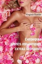 Couverture du livre « Chroniques érotico-romantiques, extras ordinaires » de Virginie Kuttler aux éditions Edilivre
