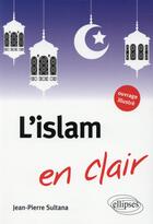 Couverture du livre « L'islam en clair » de Jean-Pierre Sultana aux éditions Ellipses