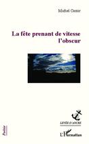 Couverture du livre « La fête prenant de vitesse l'obscur » de Michel Cassir aux éditions L'harmattan