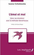 Couverture du livre « L'émoi et moi ; gérer ses émotions avec la méthode Stenzimacaw » de Iwona Cichalewska aux éditions Les Impliques