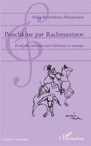 Couverture du livre « Pouchkine par Rachmaninov -; étude des relations entre littérature et musique » de Alina Bystritskaya-Mainten aux éditions L'harmattan