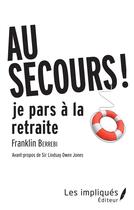 Couverture du livre « Au secours, je pars à la retraite ! » de Franklin Berrebi aux éditions Les Impliques