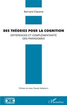 Couverture du livre « Des théories pour la cognition ; différences et complémentarité des paradigmes » de Bernard Claverie aux éditions L'harmattan