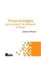 Couverture du livre « Treize stratégies pour prévenir les violences à l'école » de Jean-Luc Tilmant aux éditions Matrice