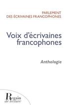 Couverture du livre « Voix d'écrivaines francophones, anthologie » de Parlement Des Ecrivaines aux éditions Regain De Lecture