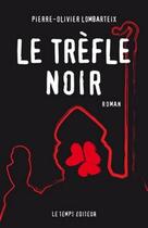 Couverture du livre « Le trèfle noir » de Pierre-Olivier Lombartex aux éditions Le Temps Editeur