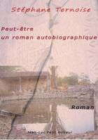 Couverture du livre « Peut-être un roman autobiographique » de Stephane Ternoise aux éditions Jean-luc Petit Editions