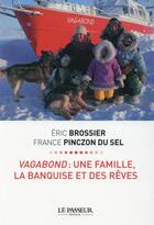 Couverture du livre « Vagabond : une famille, la banquise et des rêves » de Eric Brossier et France Pinczon Du Sel aux éditions Le Passeur