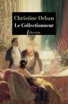 Couverture du livre « Le collectionneur » de Christine Orban aux éditions Libretto