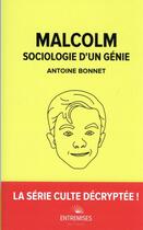 Couverture du livre « Malcolm : sociologie d'un génie » de Antoine Bonnet aux éditions Entremises