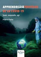 Couverture du livre « Apprendre à se protéger du Covid-19 : savoir, comprendre, agir » de Pierre Patie aux éditions Nombre 7