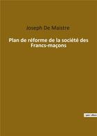 Couverture du livre « Plan de réforme de la société des francs maçons » de Jose De Maistre aux éditions Culturea