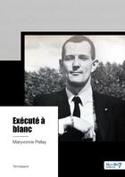 Couverture du livre « Exécuté à blanc » de Maryvonne Pellay aux éditions Nombre 7