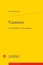 Couverture du livre « Casanova ; le moraliste et ses masques » de Severine Denieul aux éditions Classiques Garnier