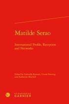 Couverture du livre « Matilde Serao : international profile, reception and networks » de Ursula Fanning et Katharine Mitchell et Gabriella Romani aux éditions Classiques Garnier