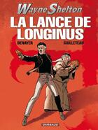 Couverture du livre « Wayne Shelton T.7 ; la lance de Longinus » de Thierry Cailleteau et Christian Denayer aux éditions Dargaud