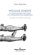 Couverture du livre « William Harvey ; la circulation du sang et l'épigenèse des embryons » de Paul Mazliak aux éditions Hermann