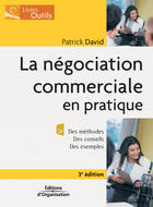 Couverture du livre « La Negociation Commerciale En Pratique. Des Methodes, Des Conseils, Des Exemples. 3eme Ed » de David P. aux éditions Organisation