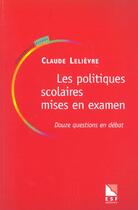 Couverture du livre « Les politiques scolaires mises en examen » de Claude Lelievre aux éditions Esf