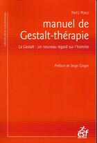 Couverture du livre « Manuel de gestalt-thérapie ; la gestalt : un nouveau regard sur l'homme » de Fritz Perls aux éditions Esf