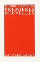 Couverture du livre « Premieres nouvelles » de Thierry Desjardins aux éditions Table Ronde