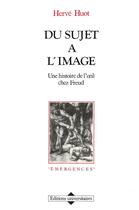 Couverture du livre « Du sujet a l'image . une histoire de l'oeil chez fre » de Huot Herve aux éditions L'harmattan