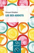 Couverture du livre « Les sex-addicts (2e édition) » de Vincent Estellon aux éditions Que Sais-je ?