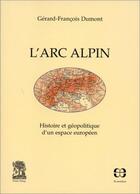 Couverture du livre « L'Arc Alpin : Histoire Et Geopolitique D'Un Espace Europeen » de Gerard-Francois Dumont aux éditions Economica