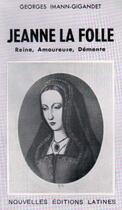 Couverture du livre « Jeanne la folle ; reine, amoureuse, démente » de Georges Imann-Gigandet aux éditions Nel