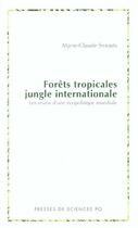 Couverture du livre « Forêts tropicales, jungle internationale ; les revers d'une écopolitique mondiale » de Marie-Claude Smouts aux éditions Presses De Sciences Po