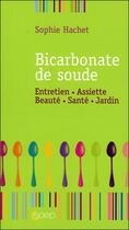 Couverture du livre « Bicarbonate de soude ; entretien, assiette, beauté... » de Sophie Hachet aux éditions Saep