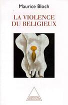 Couverture du livre « La violence du religieux » de Maurice Bloch aux éditions Odile Jacob