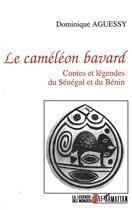 Couverture du livre « Cameleon bavard (le) conteset legendes du senegal beni » de Dominique Aguessy aux éditions L'harmattan