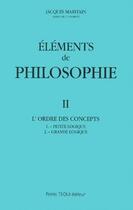 Couverture du livre « Eléments de philosophie II : L'ordre des concepts : petite logique - grande logique » de Jacques Maritain aux éditions Tequi